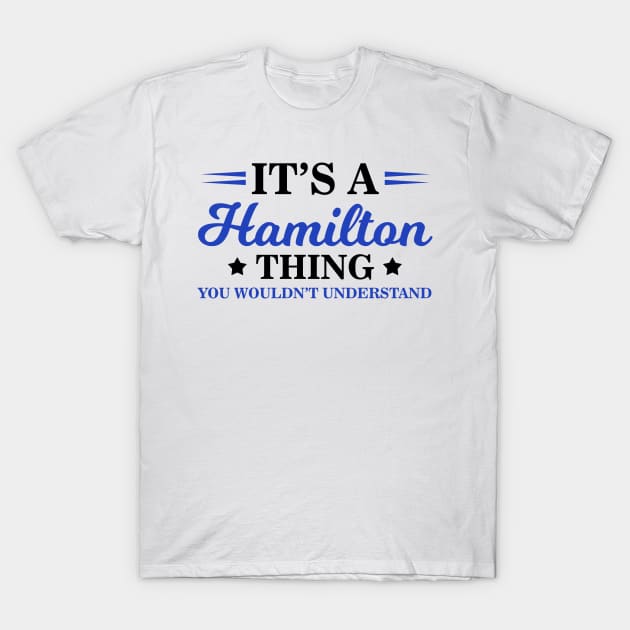 It's a Hamilton Thing, You Wouldn't Understand T-Shirt by theperfectpresents